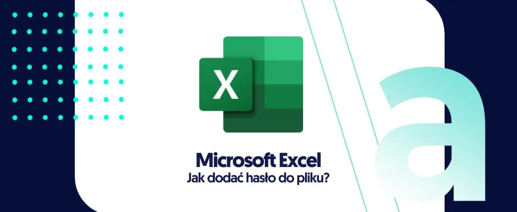 Jak zahasłować Excel i skutecznie zabezpieczyć swoje dane
