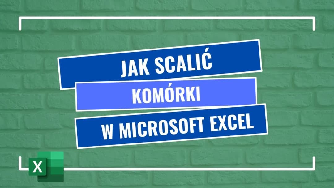 Jak scalić komórki w Excelu - proste sposoby na uniknięcie błędów